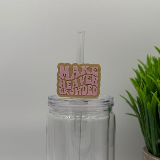 Make Heaven Crowded Straw Topper